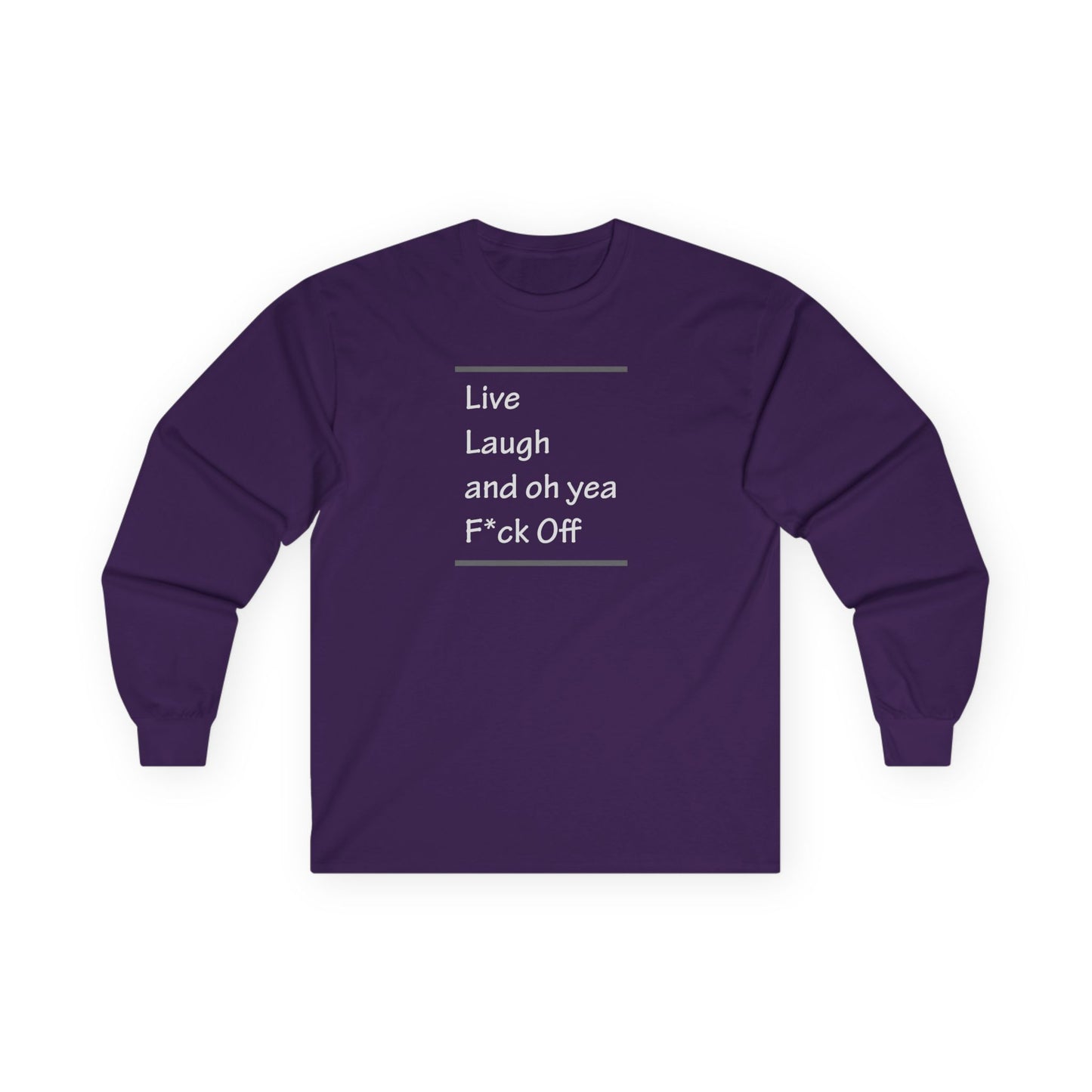 Live Laugh and oh yea F*ck Off Unisex Ultra Cotton Long Sleeve Tee