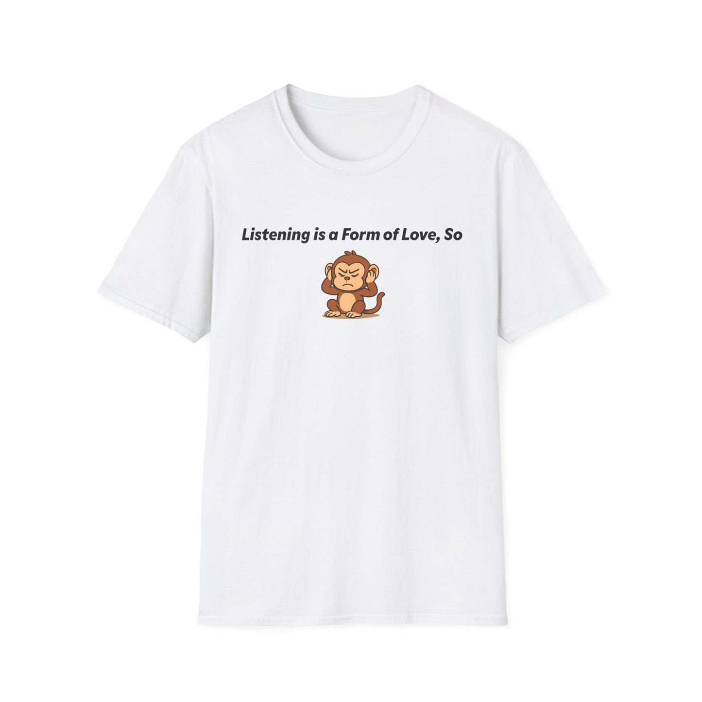Listening Is A Form Of Love Softstyle T-Shirt