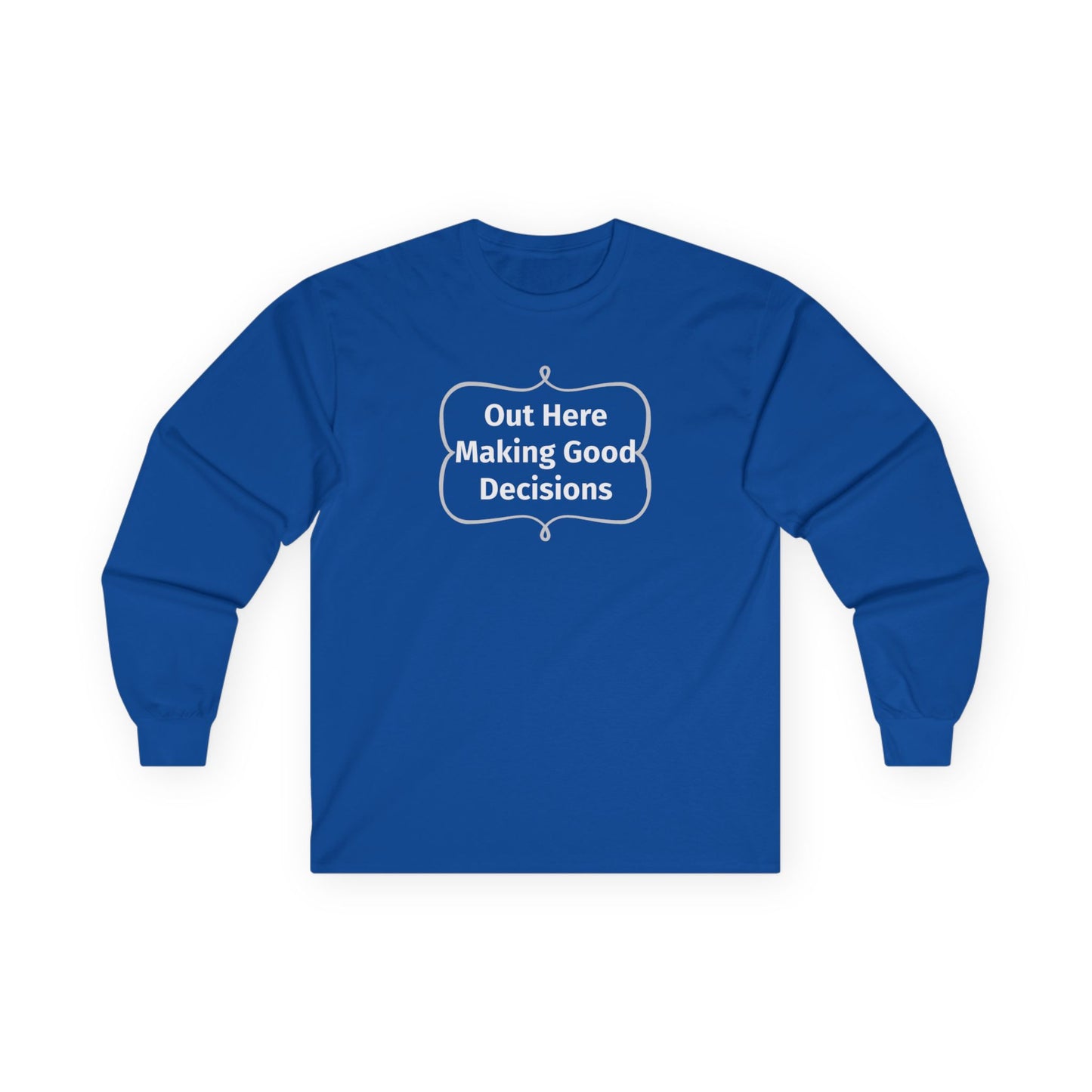 Out Here Making Good Decisions Unisex Ultra Cotton Long Sleeve Tee