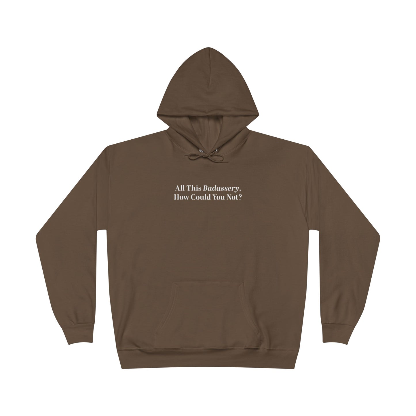 All This Badassery, How Could You Not? Unisex EcoSmart® Pullover Hoodie Sweatshirt