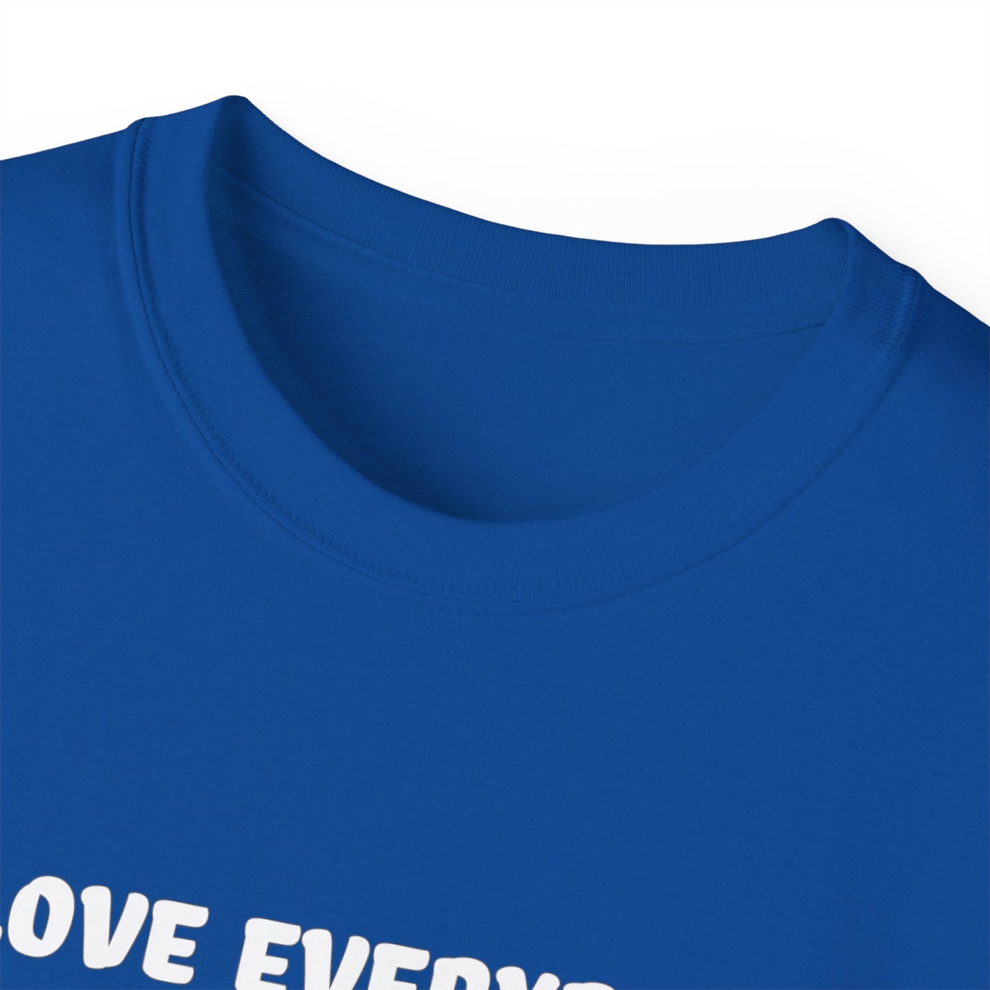 I Love Everybody (Now Get The F*ck Out My Face) Unisex Ultra Cotton Tee