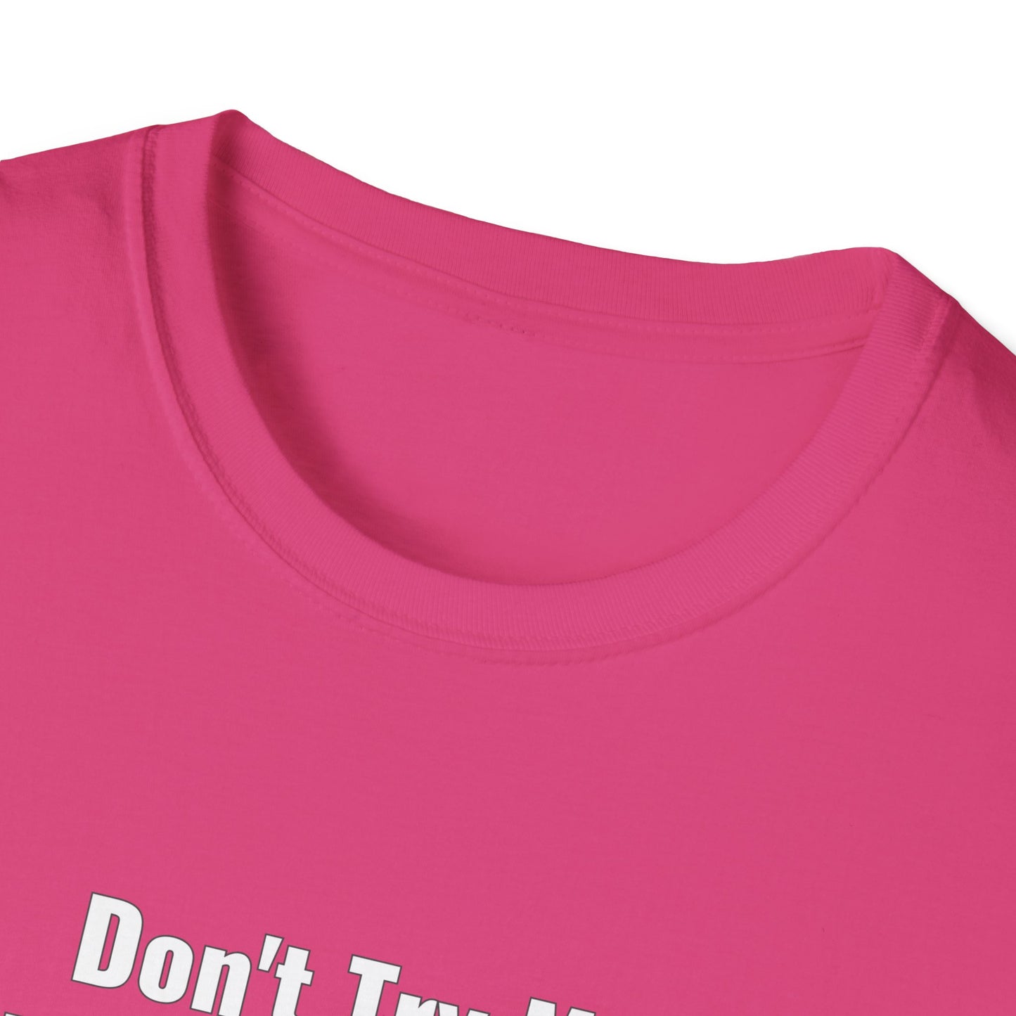 Don't Try Me I Got Bail Money Unisex Softstyle T-Shirt