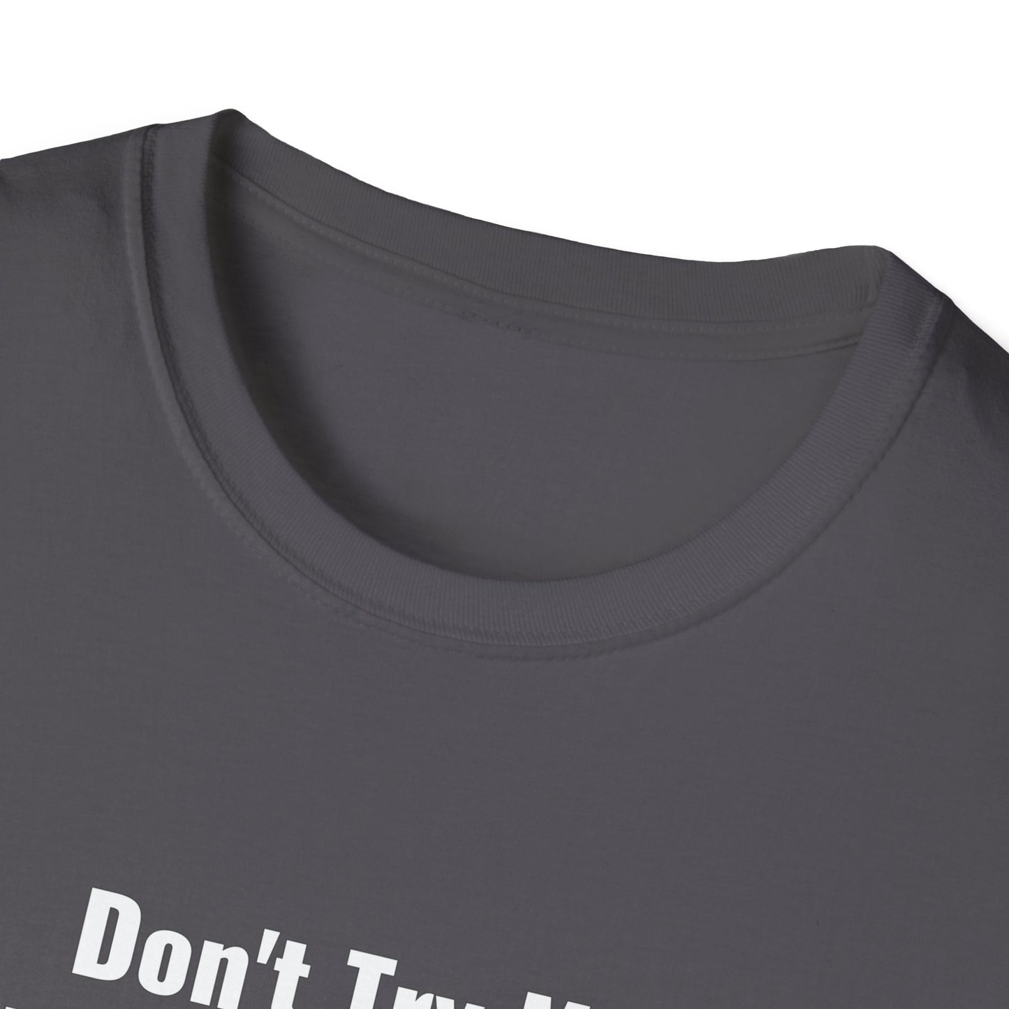 Don't Try Me I Got Bail Money Unisex Softstyle T-Shirt