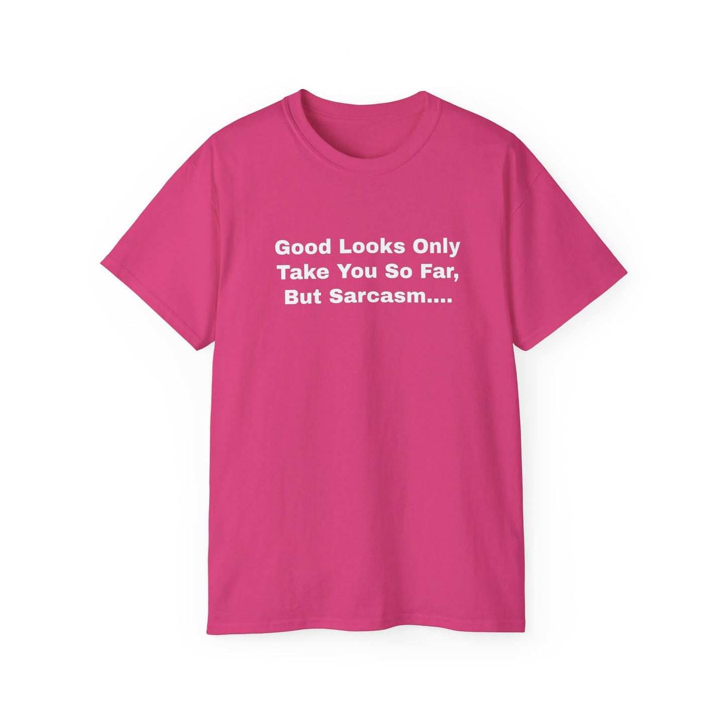 Good Looks Only Take You So Far, But Sarcasm... Unisex Ultra Cotton Tee