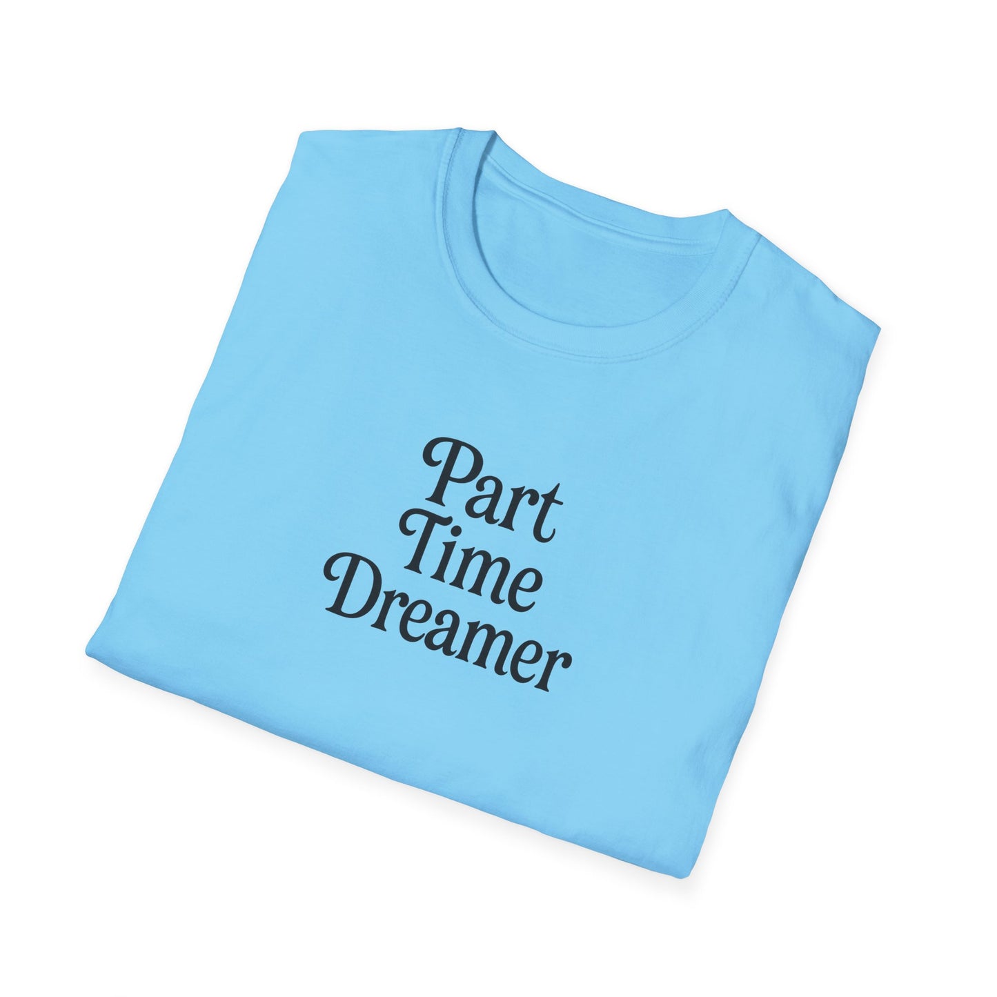 Part Time Dreamer Unisex Softstyle T-Shirt