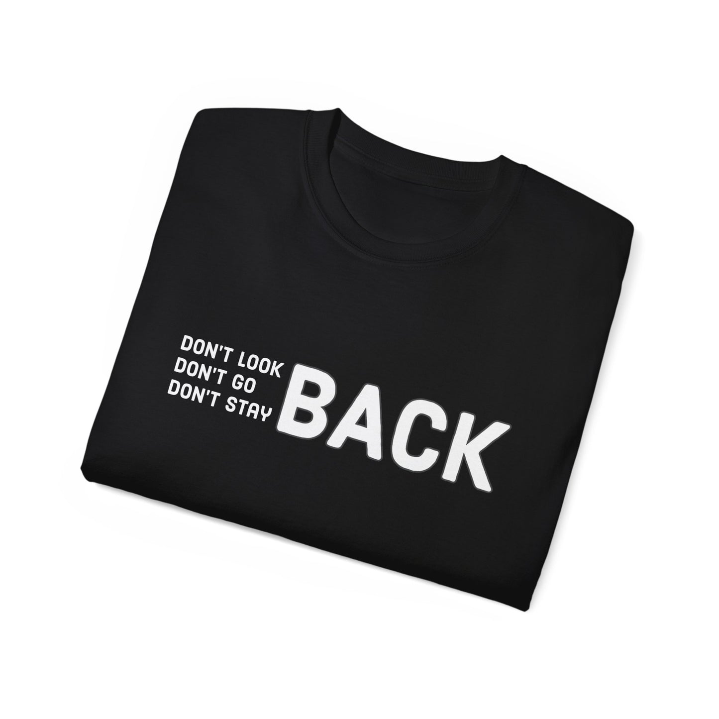 Don't Look Back Don't Go Back Don't Stay Back Unisex Ultra Cotton Tee