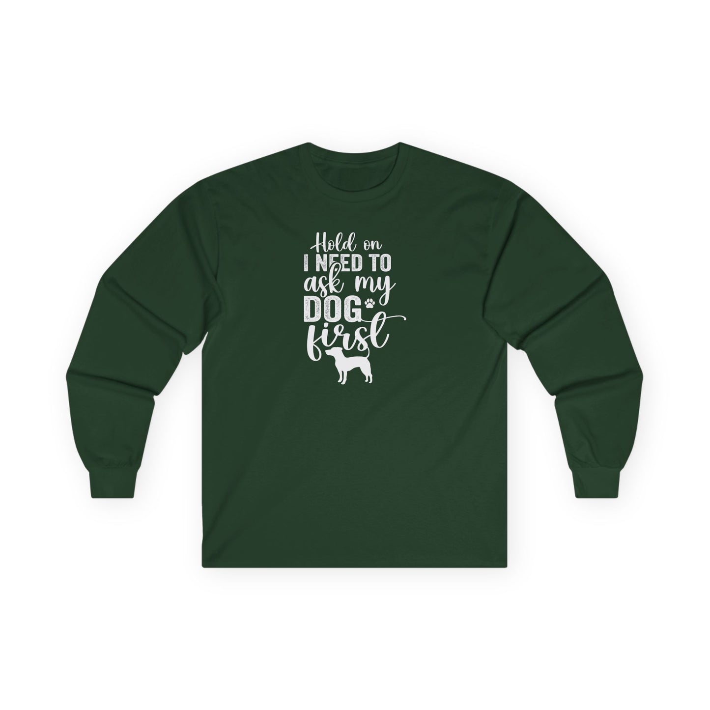 Hold On I Need To Ask My Dog First Unisex Ultra Cotton Long Sleeve Tee