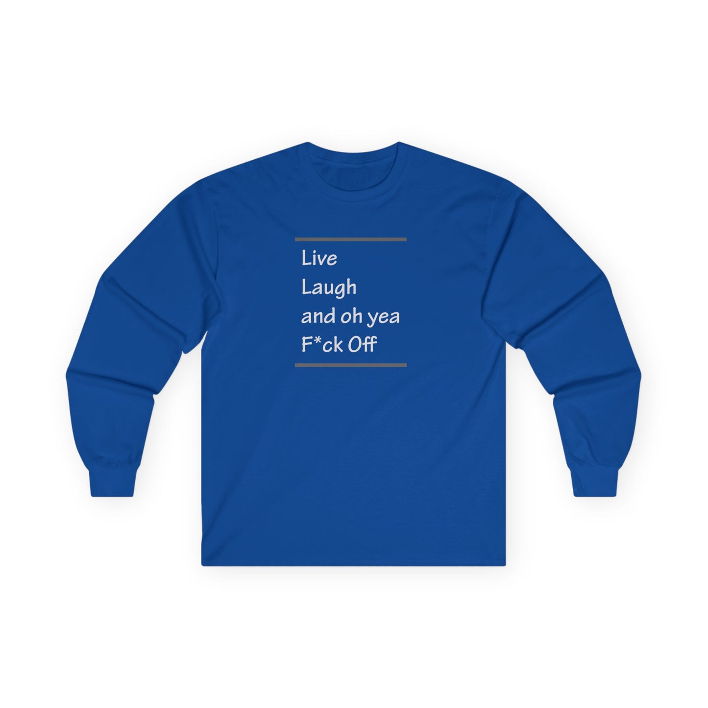 Live Laugh and oh yea F*ck Off Unisex Ultra Cotton Long Sleeve Tee