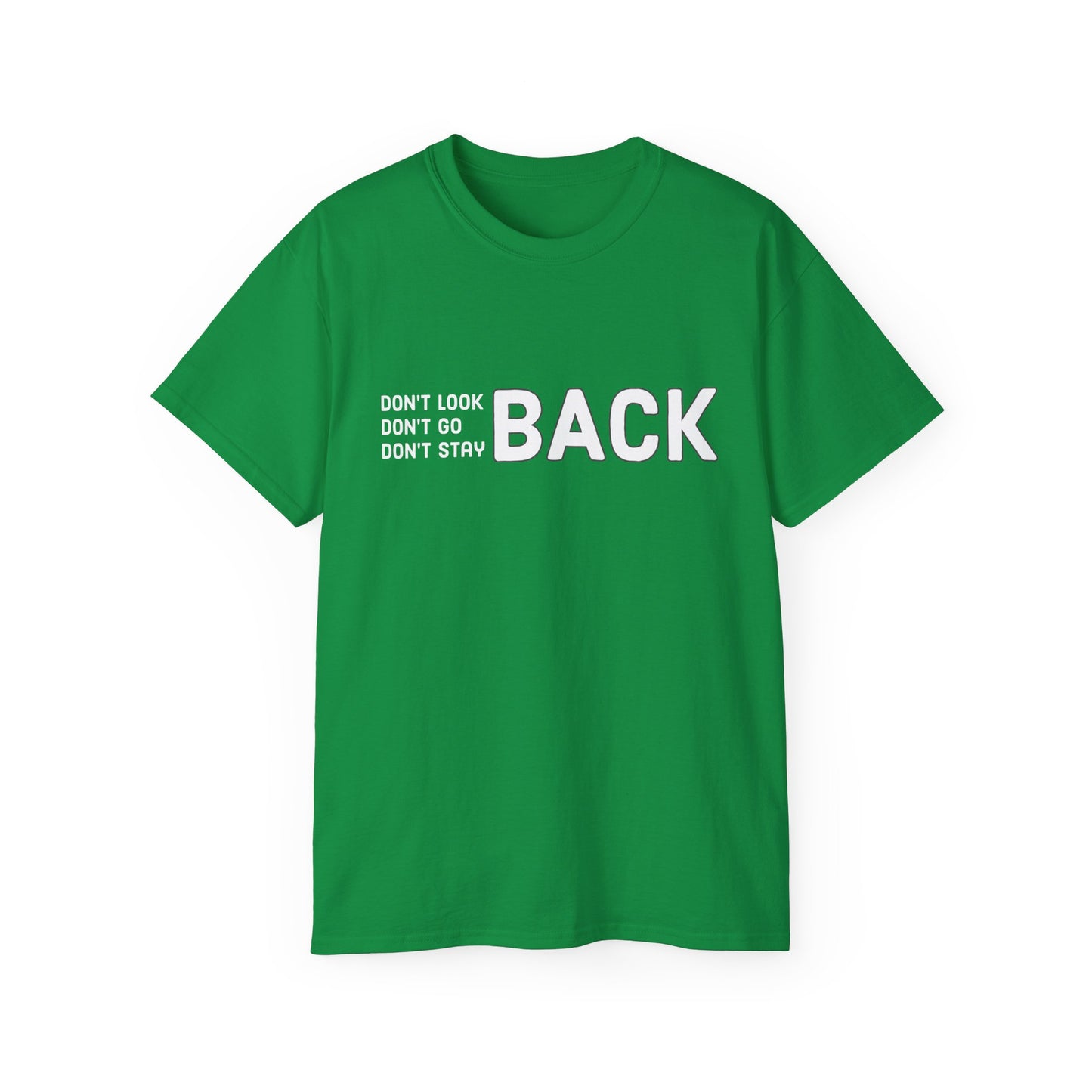 Don't Look Back Don't Go Back Don't Stay Back Unisex Ultra Cotton Tee