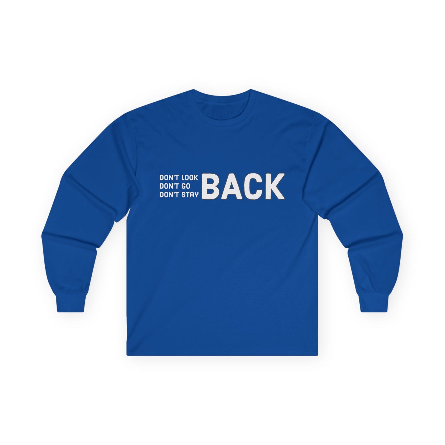 Don't Look Back Don't Go Back Don't Stay Back Unisex Ultra Cotton Long Sleeve Tee