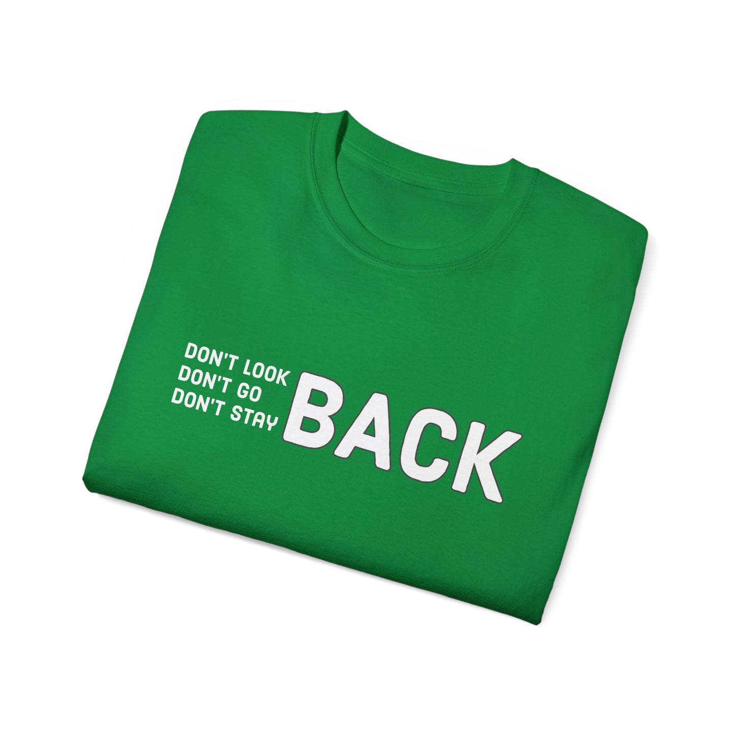 Don't Look Back Don't Go Back Don't Stay Back Unisex Ultra Cotton Tee