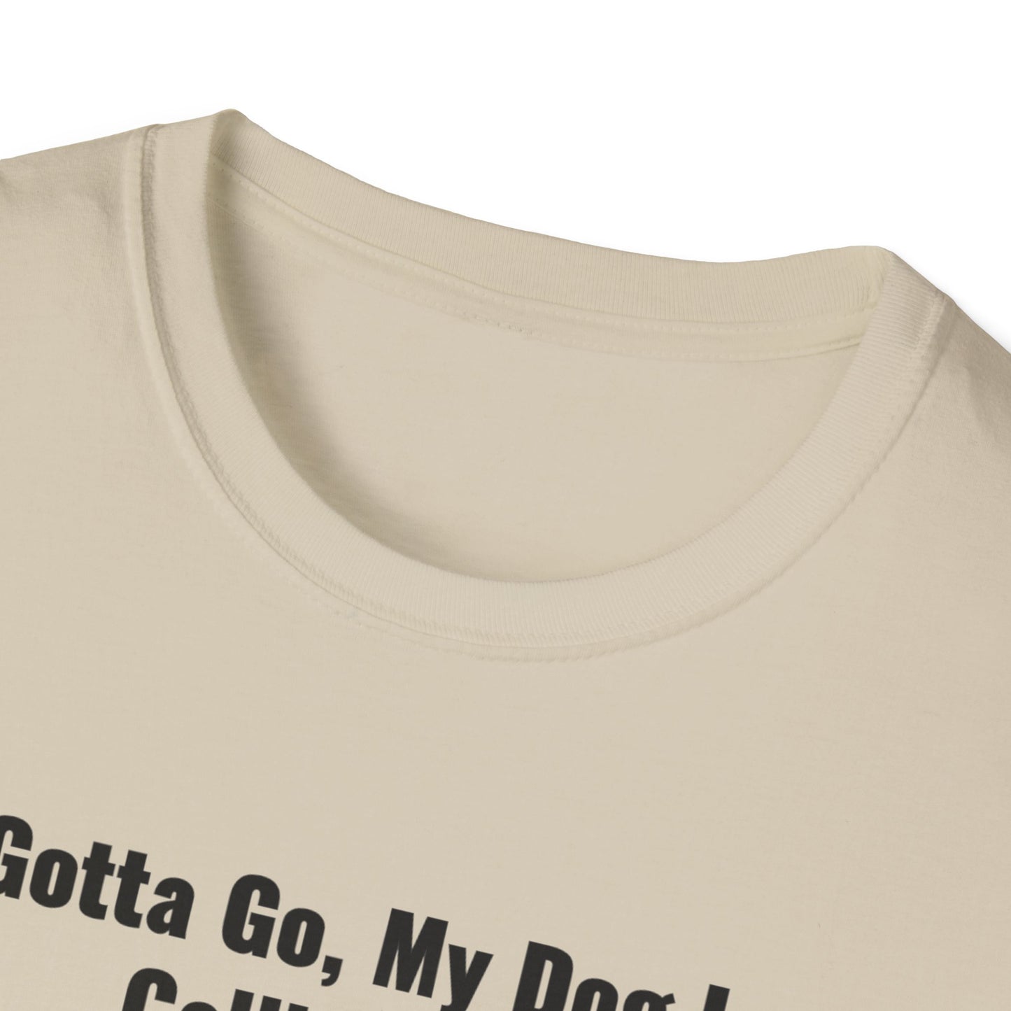 Gotta Go My Dog Is Calling Me Unisex Softstyle T-Shirt