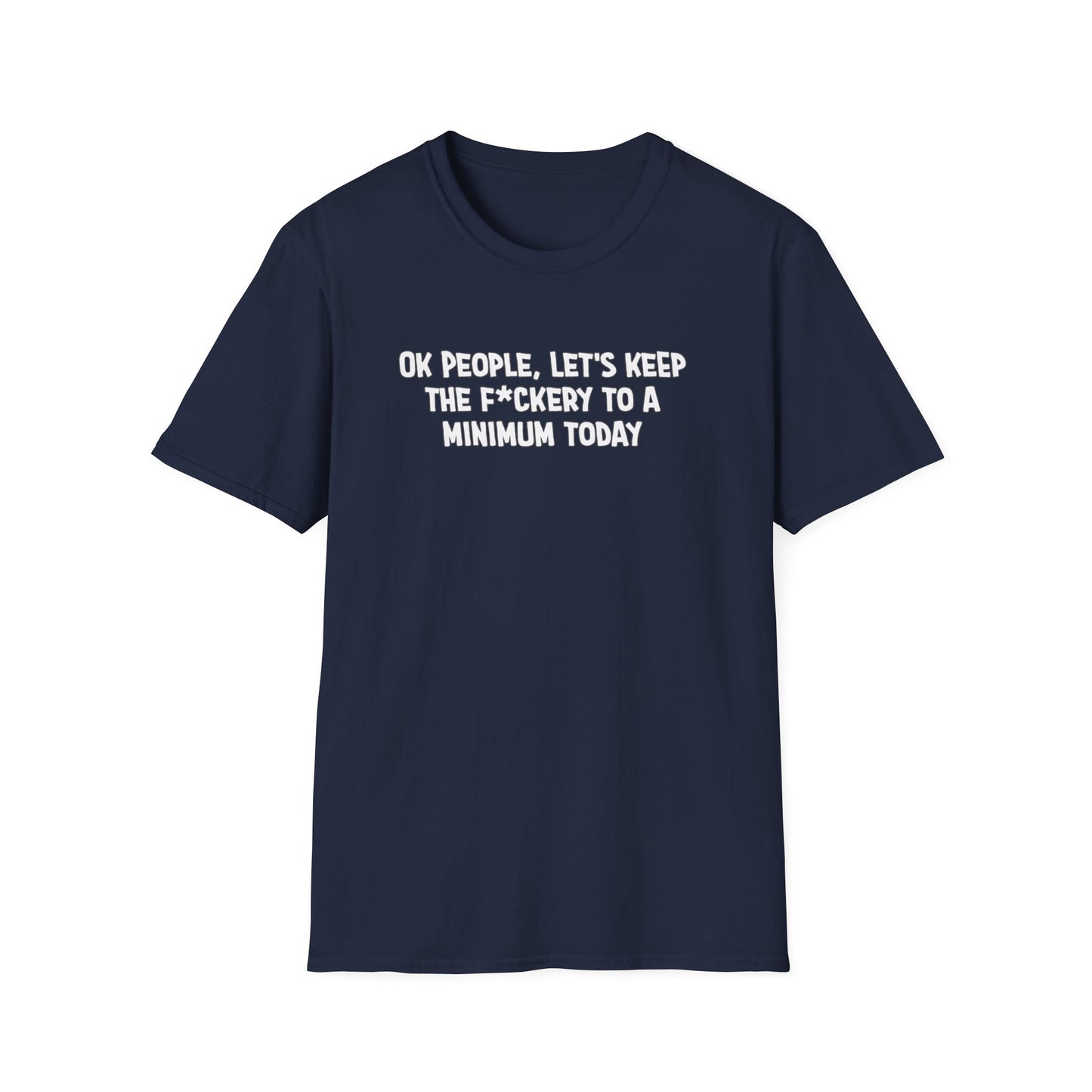 Ok People, Let's Keep The F*ckery To A Minimum Today Softstyle T-Shirt