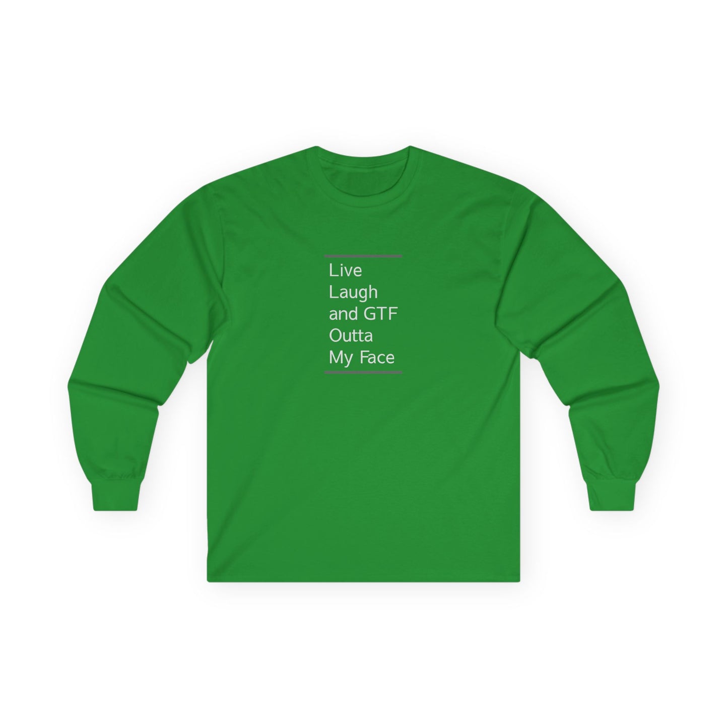 Live Laugh & GTF Outta My Face Unisex Ultra Cotton Long Sleeve Tee