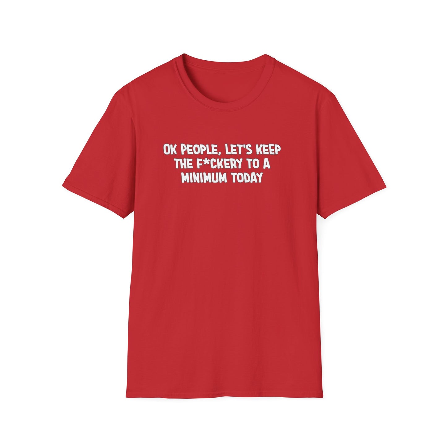 Ok People, Let's Keep The F*ckery To A Minimum Today Softstyle T-Shirt