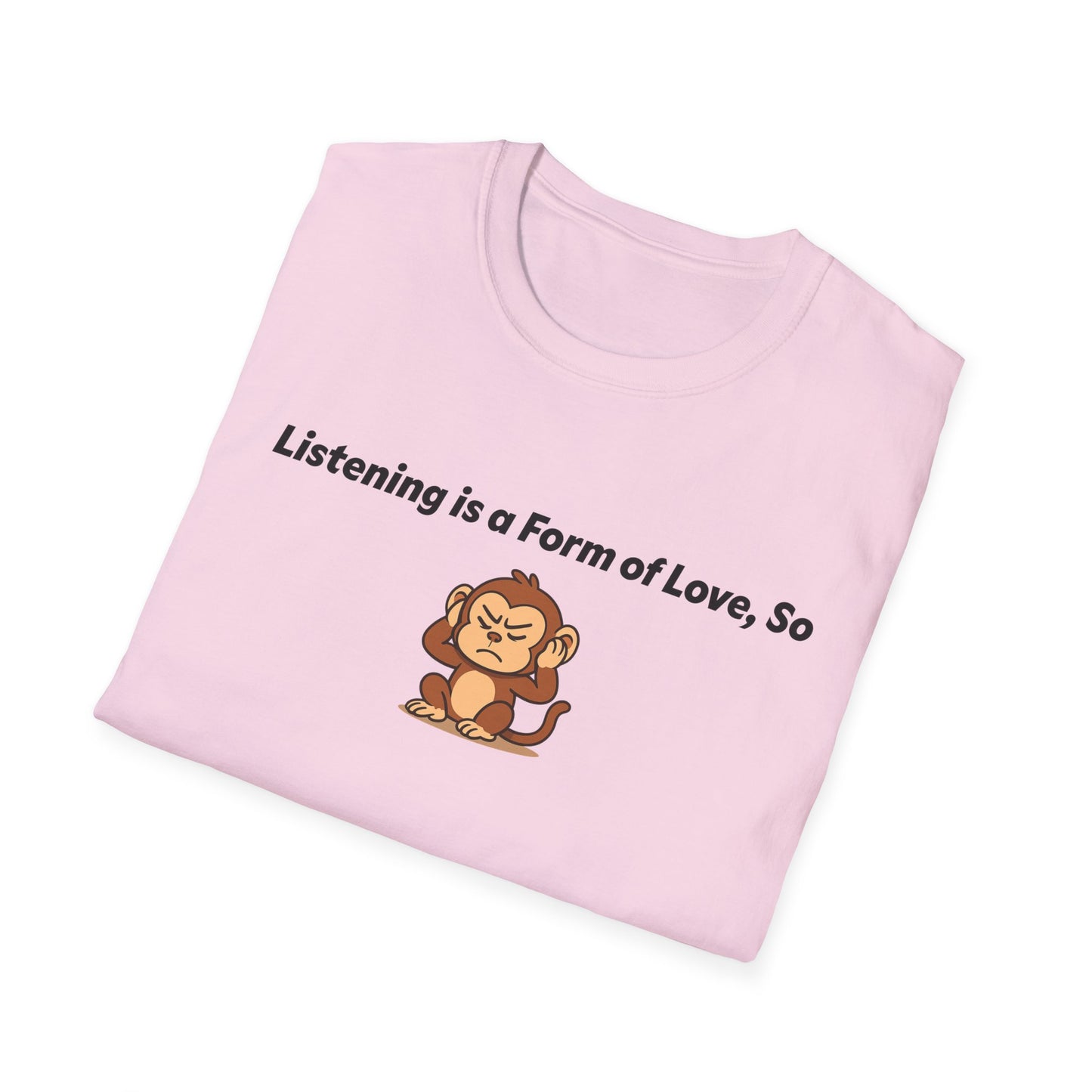 Listening Is A Form Of Love Softstyle T-Shirt