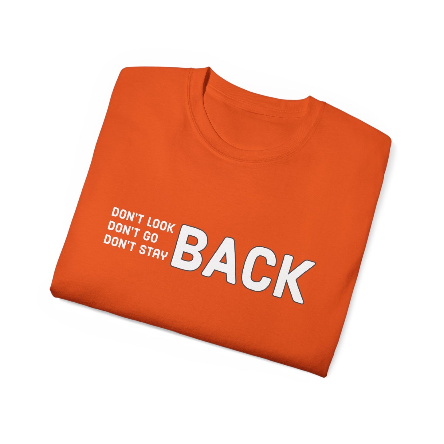 Don't Look Back Don't Go Back Don't Stay Back Unisex Ultra Cotton Tee