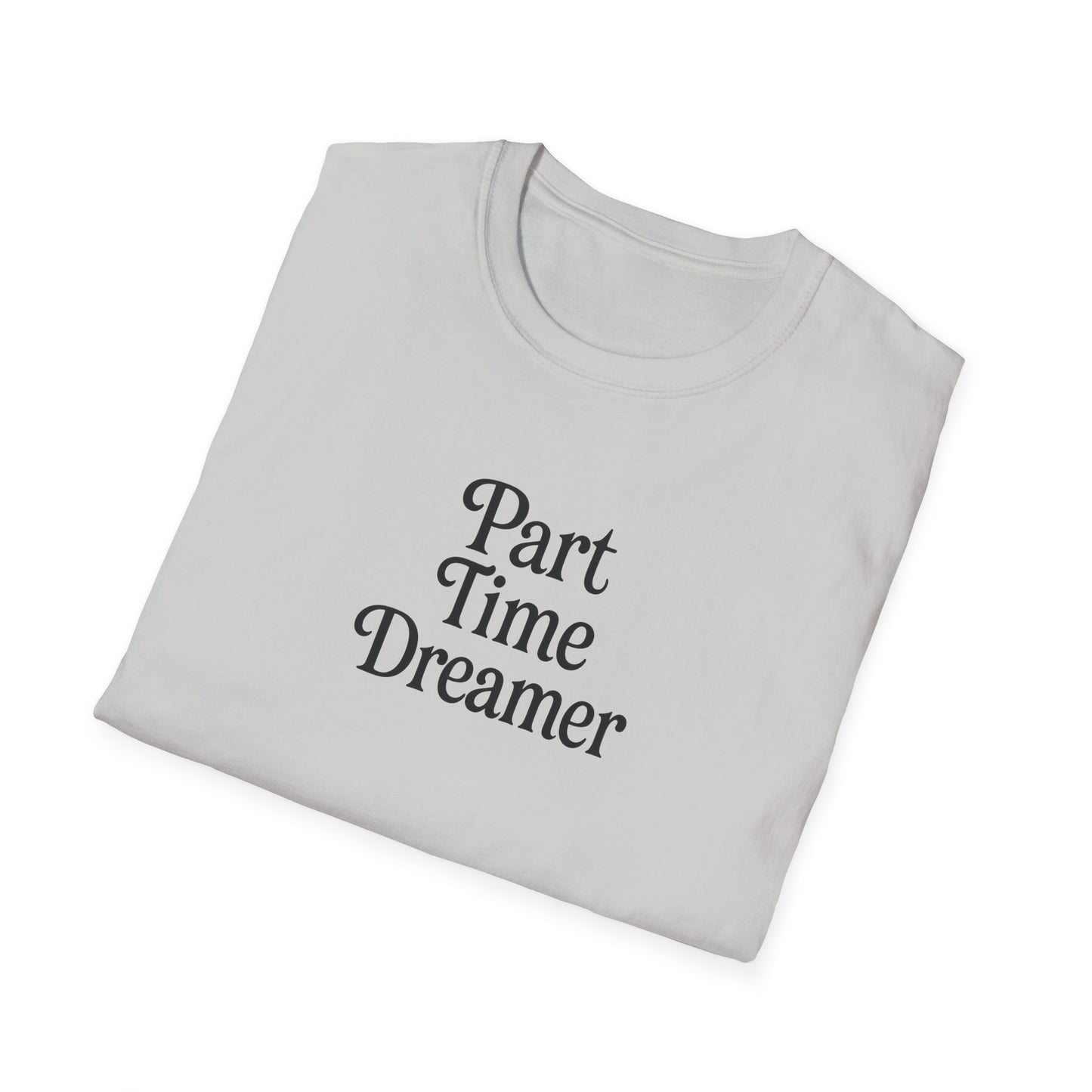 Part Time Dreamer Unisex Softstyle T-Shirt