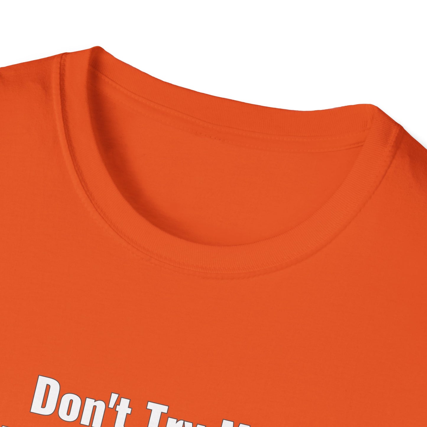 Don't Try Me I Got Bail Money Unisex Softstyle T-Shirt