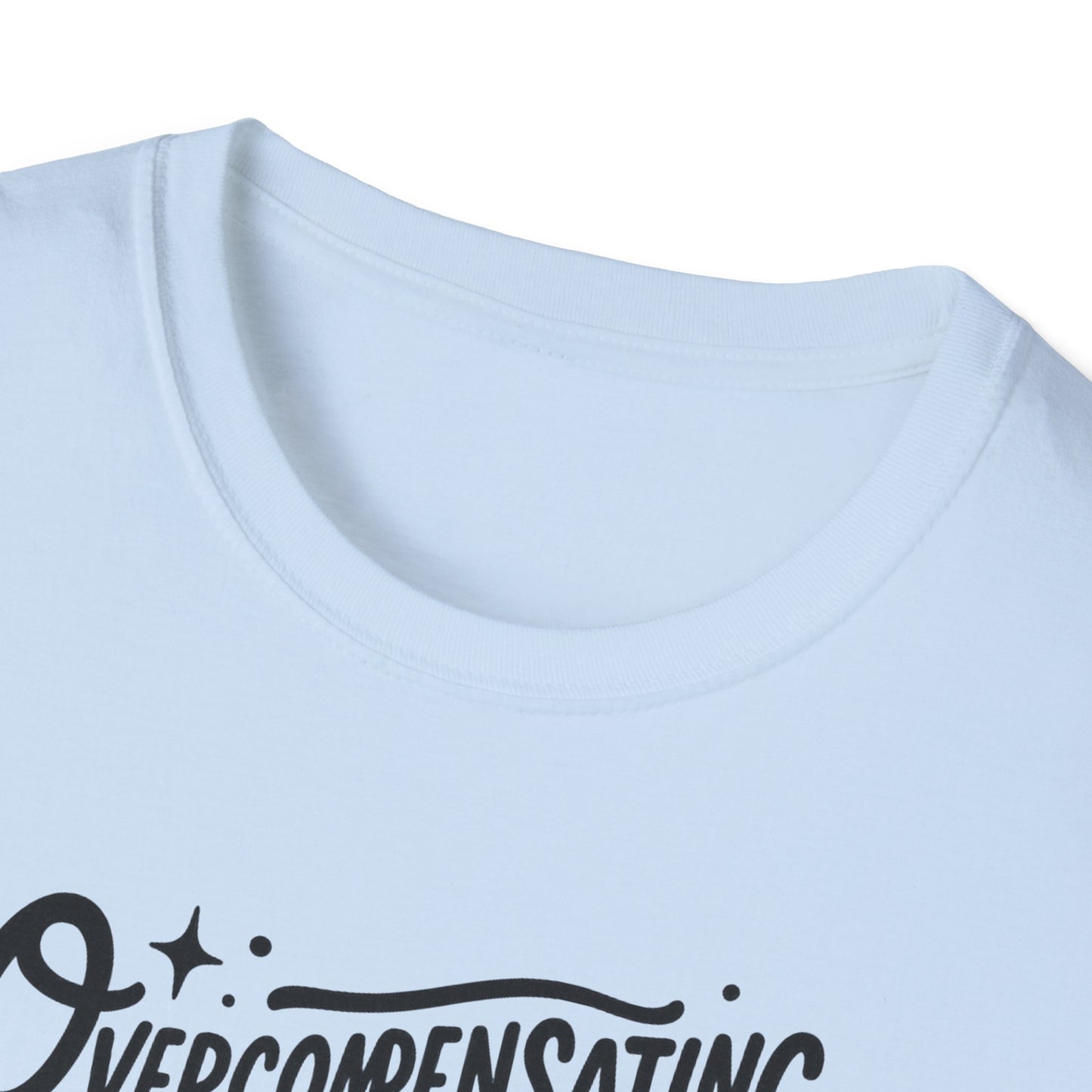 Overcompensating For My Lack Of Stupidity Unisex Softstyle T-Shirt