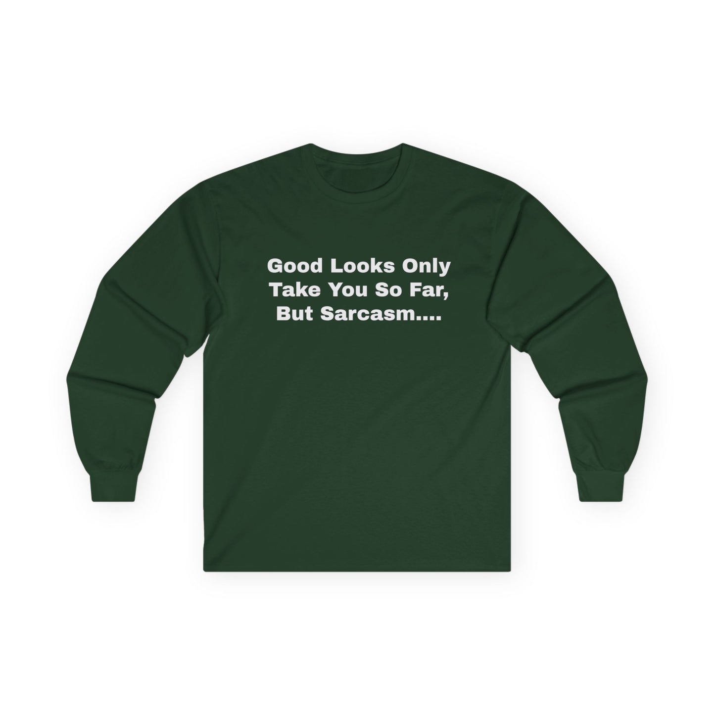 Good Looks Only Take You So Far, But Sarcasm....Unisex Ultra Cotton Long Sleeve Tee
