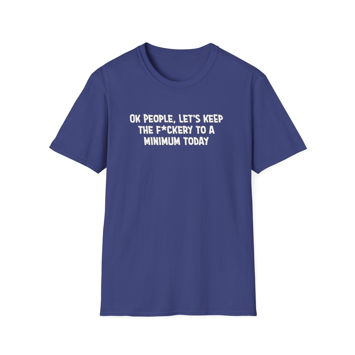 Ok People, Let's Keep The F*ckery To A Minimum Today Softstyle T-Shirt