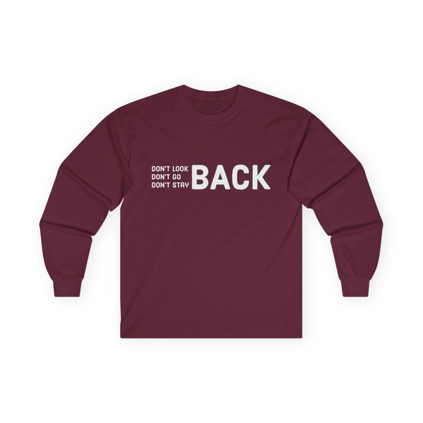 Don't Look Back Don't Go Back Don't Stay Back Unisex Ultra Cotton Long Sleeve Tee