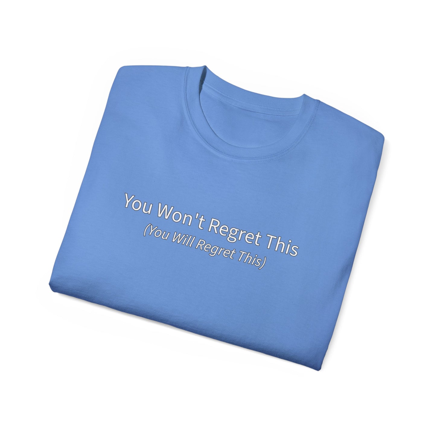 You Won't Regret This (You Will Regret This) Unisex Ultra Cotton Tee