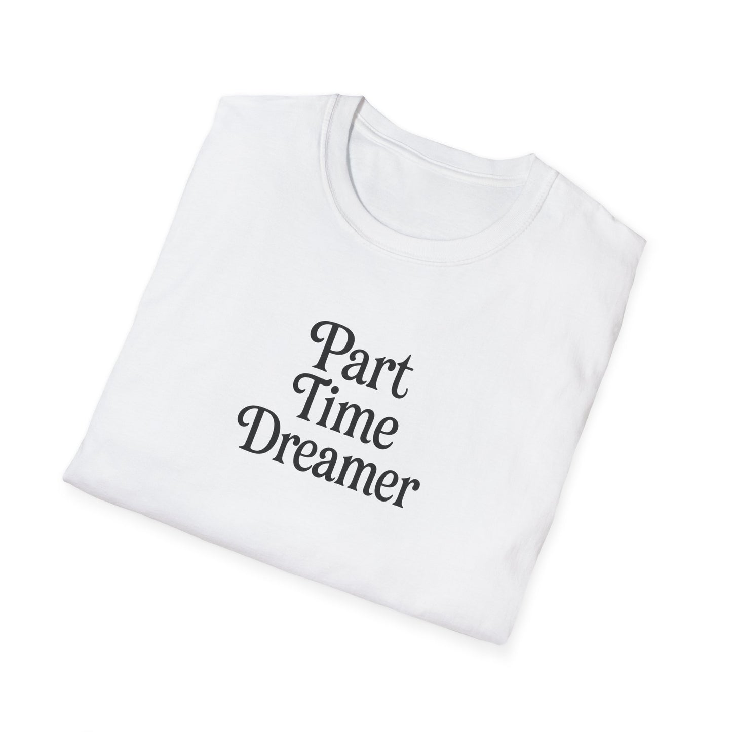Part Time Dreamer Unisex Softstyle T-Shirt