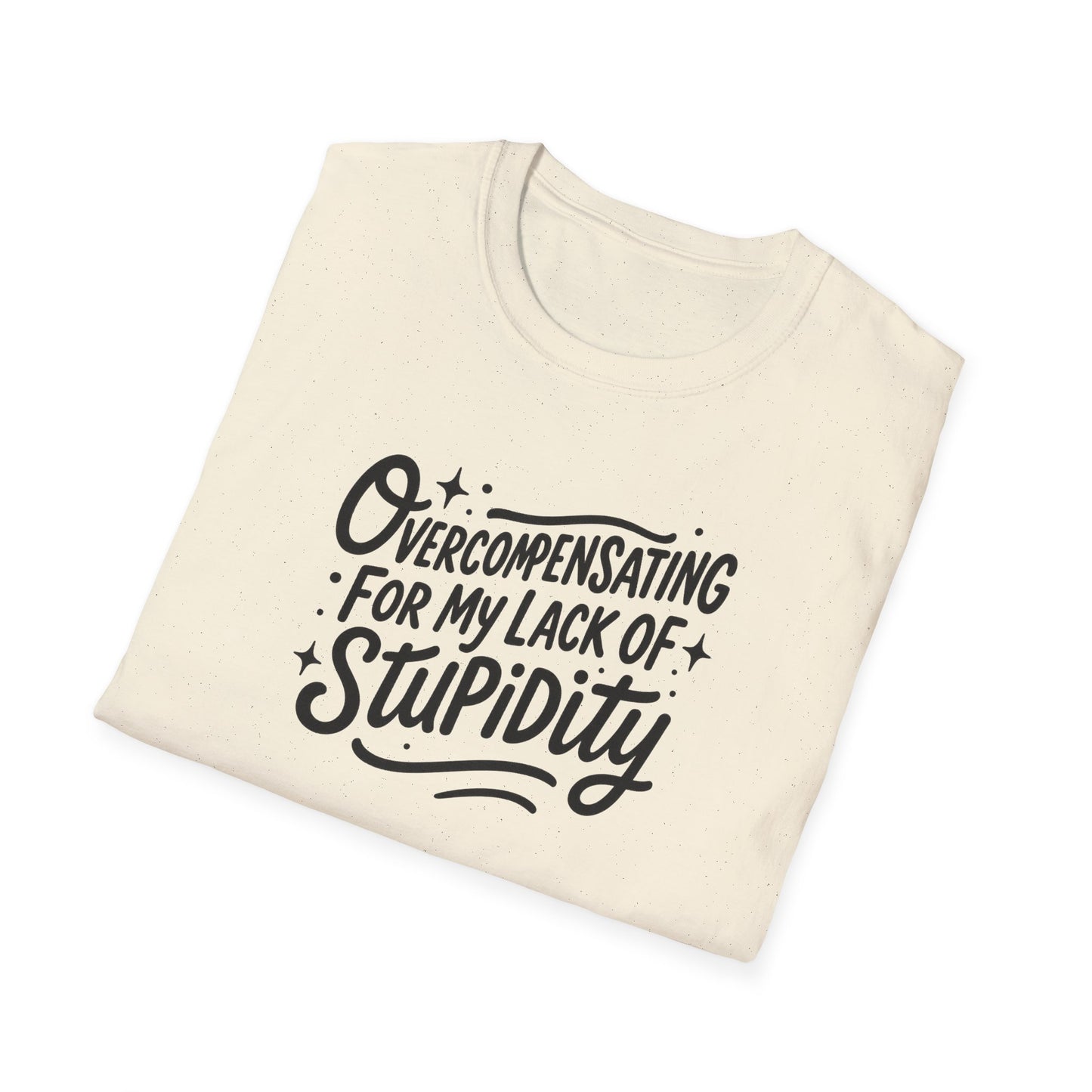 Overcompensating For My Lack Of Stupidity Unisex Softstyle T-Shirt