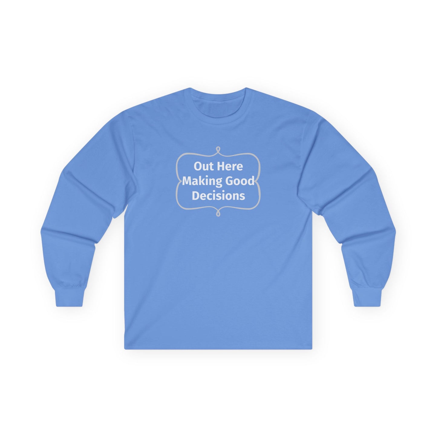 Out Here Making Good Decisions Unisex Ultra Cotton Long Sleeve Tee