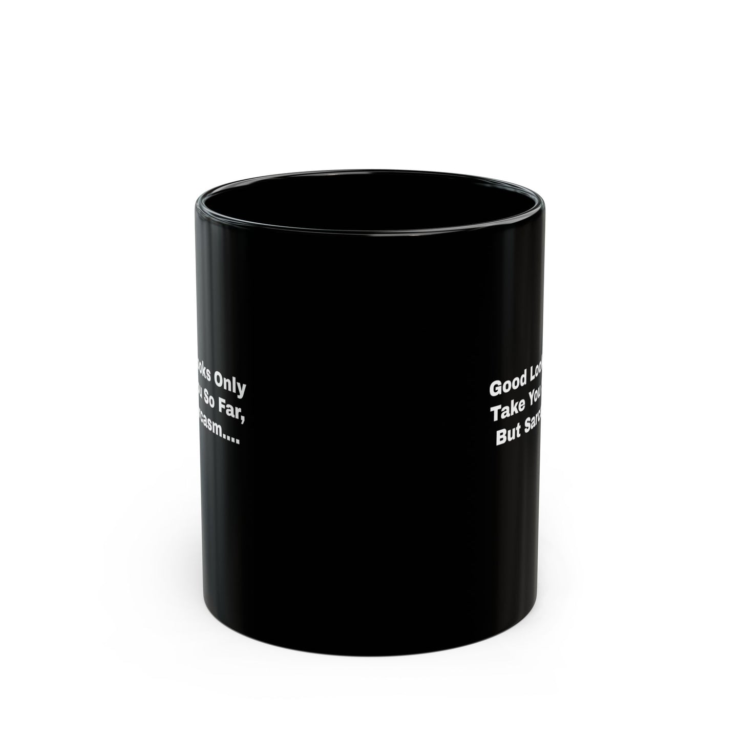 Good Looks Only Take You So Far, But Sarcasm....Black Mug (11oz)