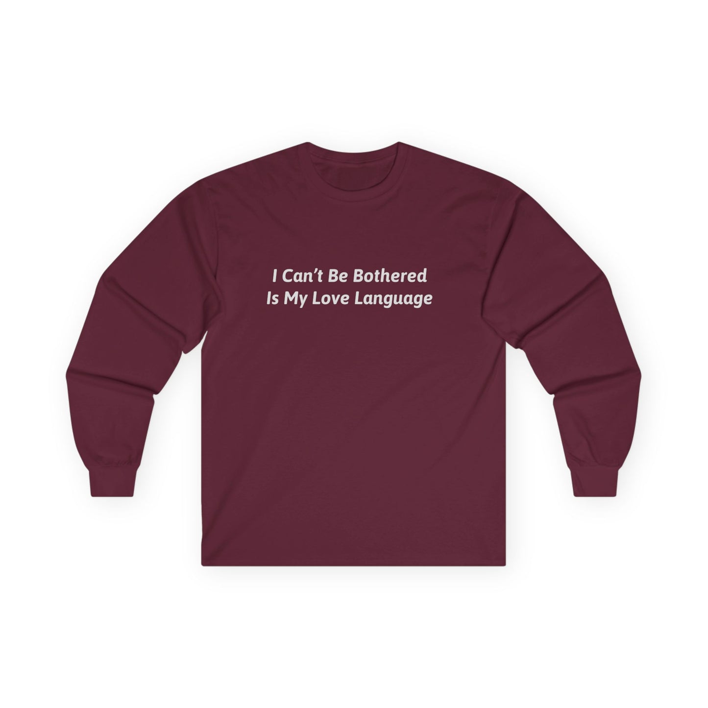 I Can't Be Bothered Is My Love Language Unisex Ultra Cotton Long Sleeve Tee