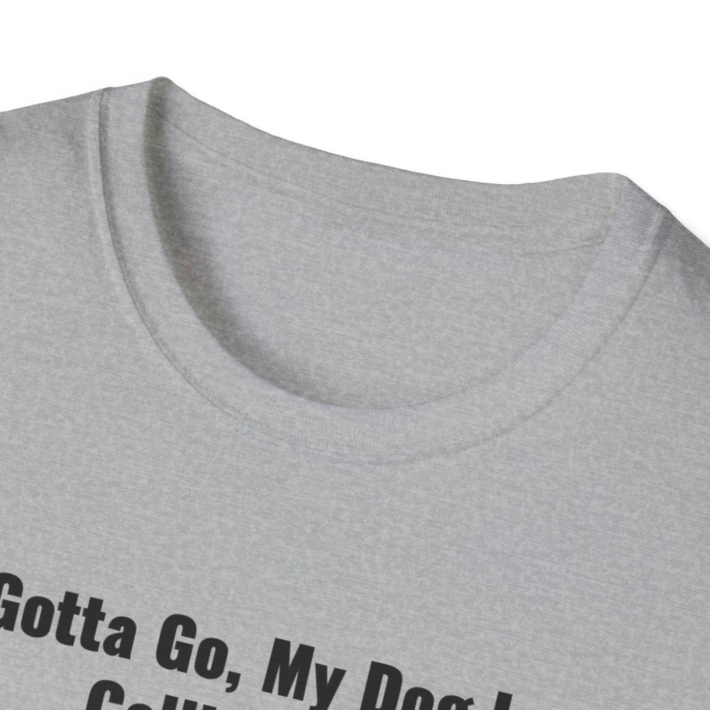 Gotta Go My Dog Is Calling Me Unisex Softstyle T-Shirt