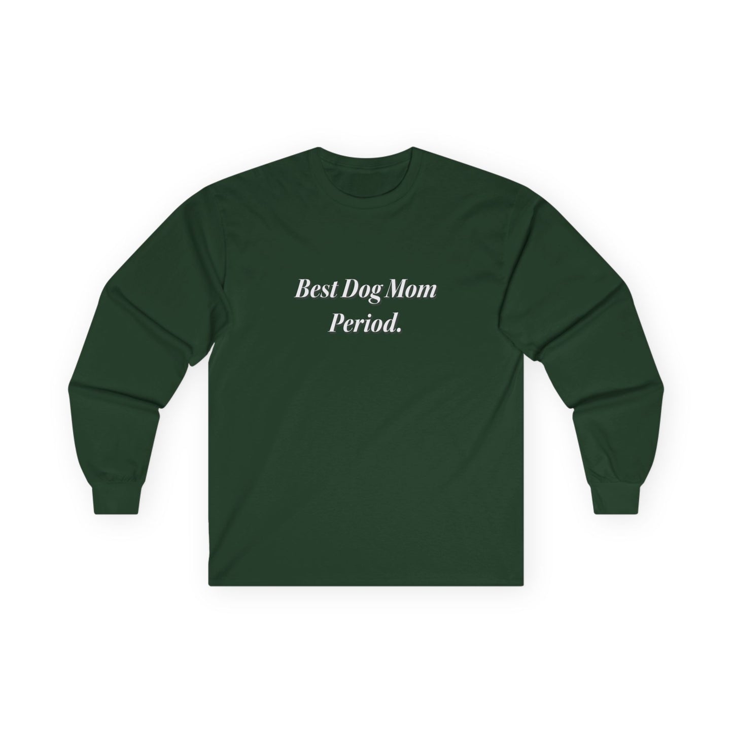 Best Dog Mom Period. Unisex Ultra Cotton Long Sleeve Tee