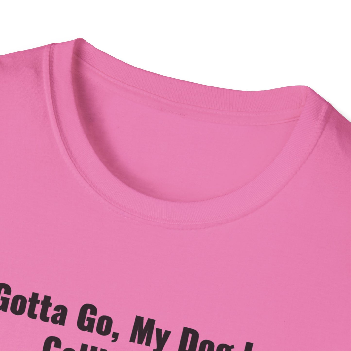 Gotta Go My Dog Is Calling Me Unisex Softstyle T-Shirt