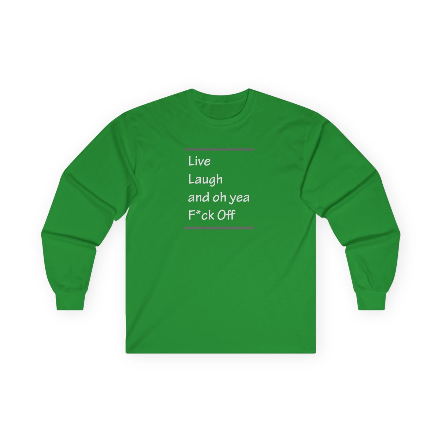 Live Laugh and oh yea F*ck Off Unisex Ultra Cotton Long Sleeve Tee
