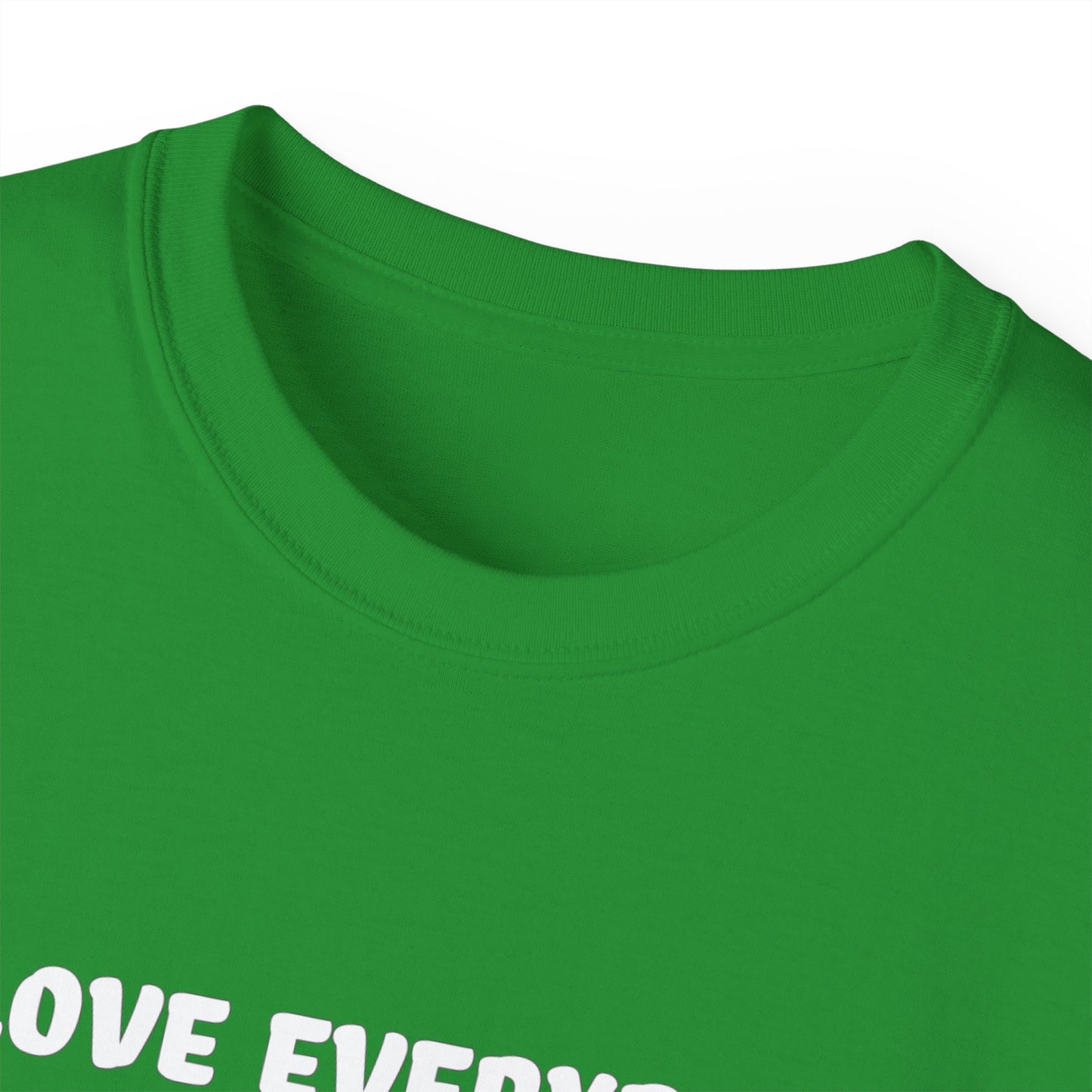I Love Everybody (Now Get The F*ck Out My Face) Unisex Ultra Cotton Tee
