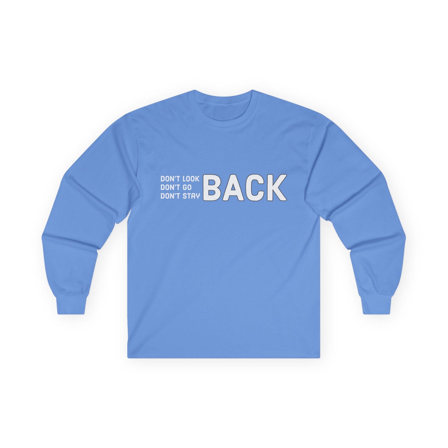Don't Look Back Don't Go Back Don't Stay Back Unisex Ultra Cotton Long Sleeve Tee