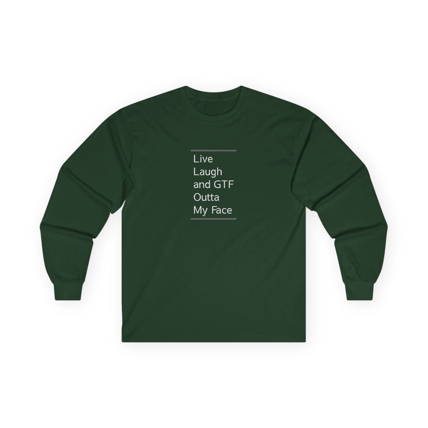 Live Laugh & GTF Outta My Face Unisex Ultra Cotton Long Sleeve Tee