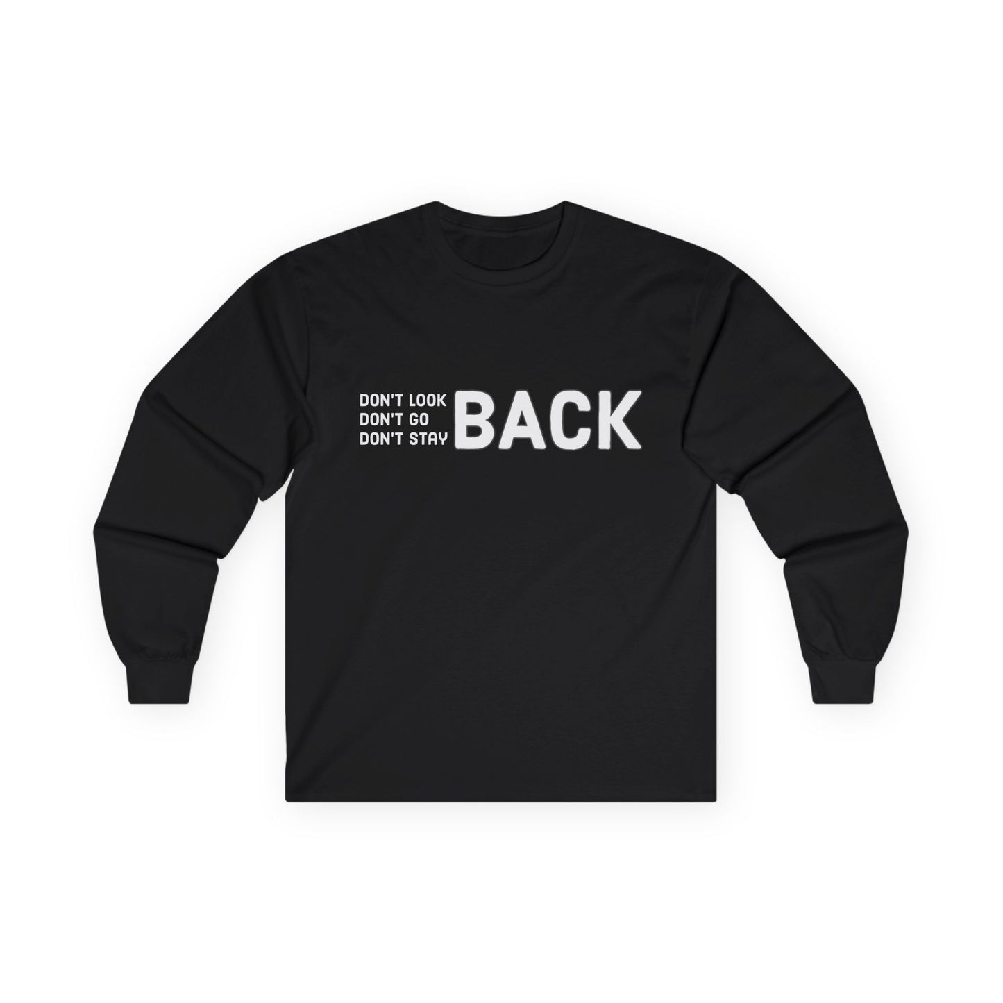 Don't Look Back Don't Go Back Don't Stay Back Unisex Ultra Cotton Long Sleeve Tee