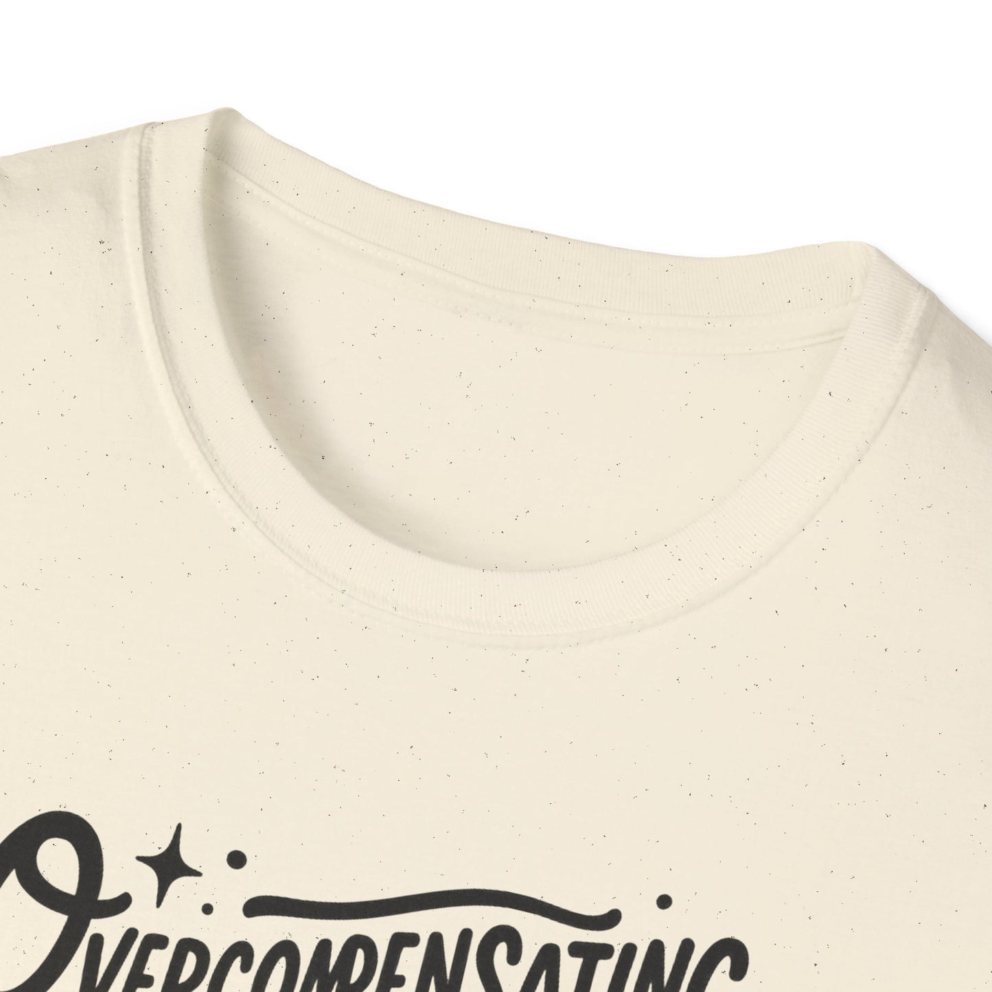 Overcompensating For My Lack Of Stupidity Unisex Softstyle T-Shirt