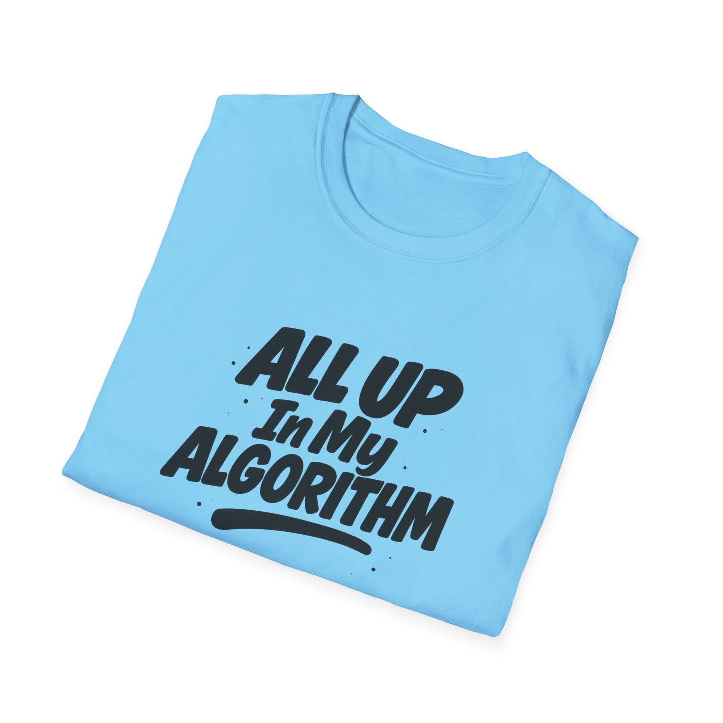 All Up In My Algorithm Unisex Softstyle T-Shirt