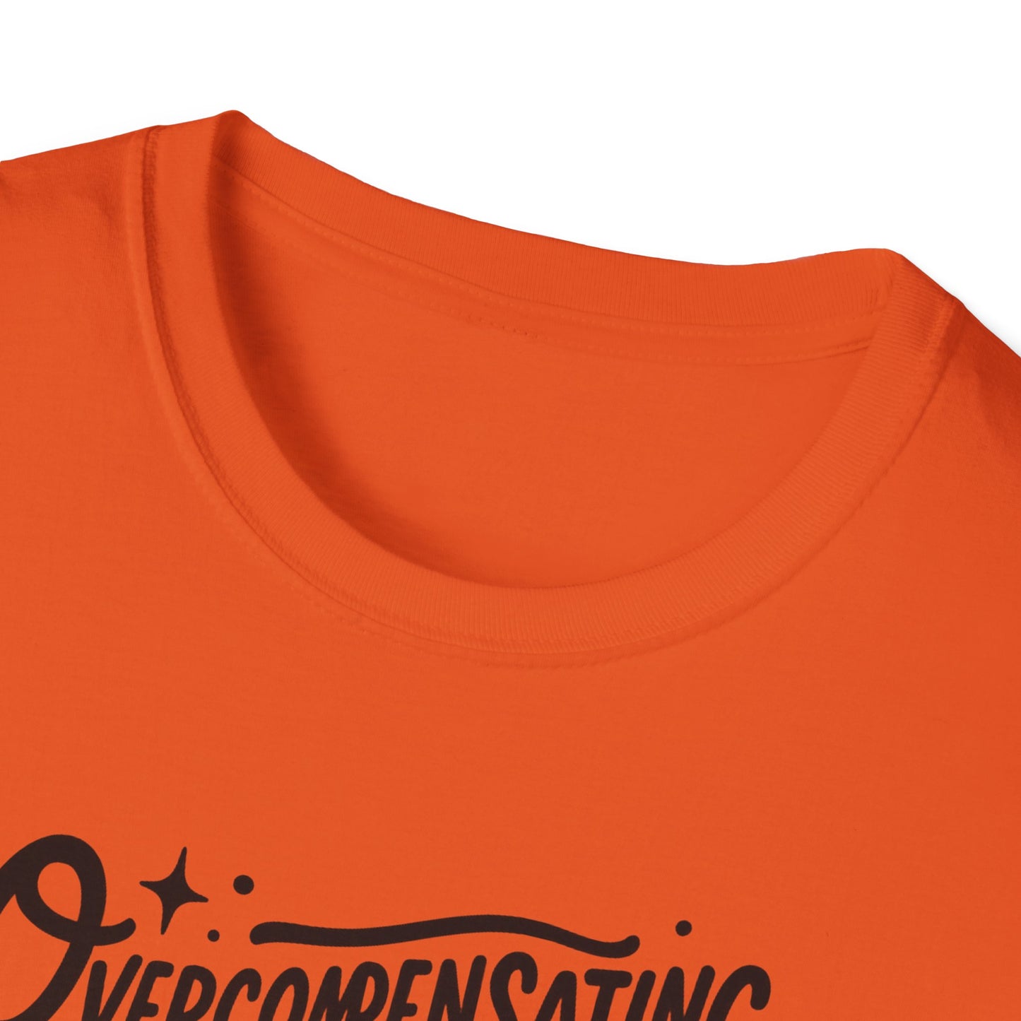 Overcompensating For My Lack Of Stupidity Unisex Softstyle T-Shirt