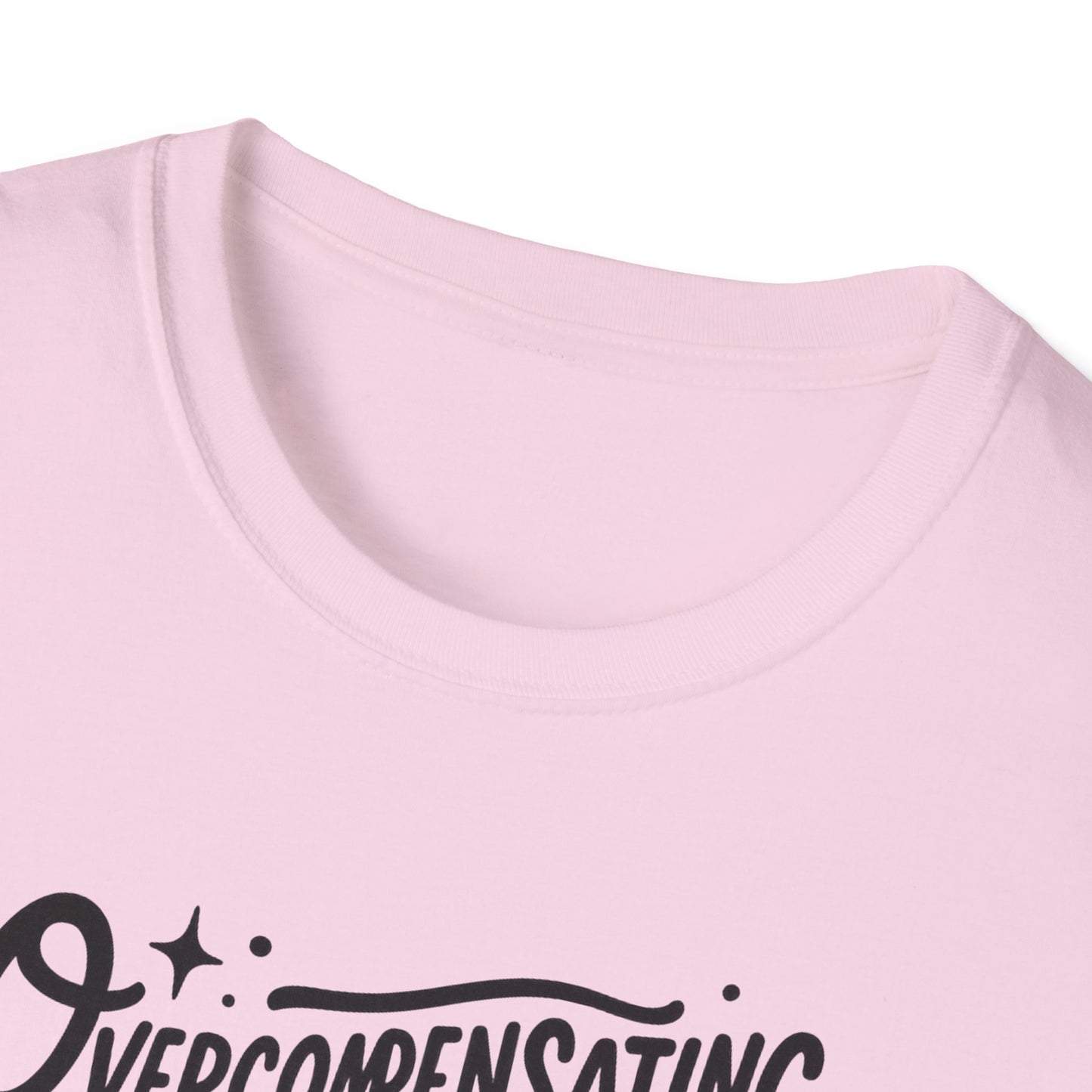 Overcompensating For My Lack Of Stupidity Unisex Softstyle T-Shirt