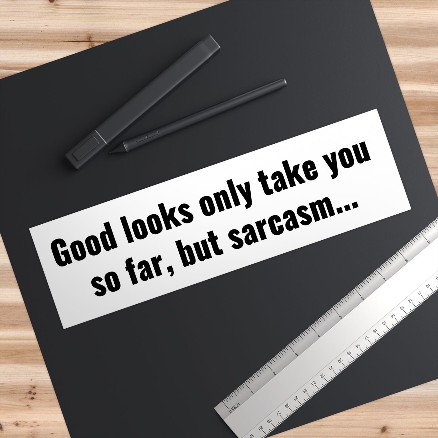 Good Looks Only Take You So Far Bumper Sticker