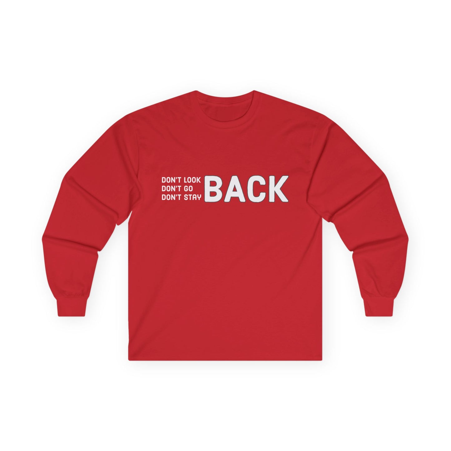 Don't Look Back Don't Go Back Don't Stay Back Unisex Ultra Cotton Long Sleeve Tee