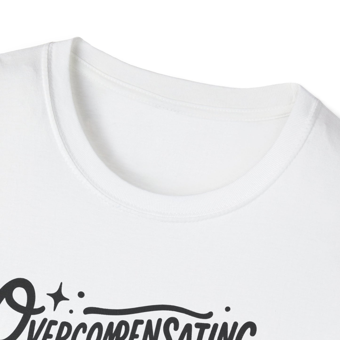 Overcompensating For My Lack Of Stupidity Unisex Softstyle T-Shirt
