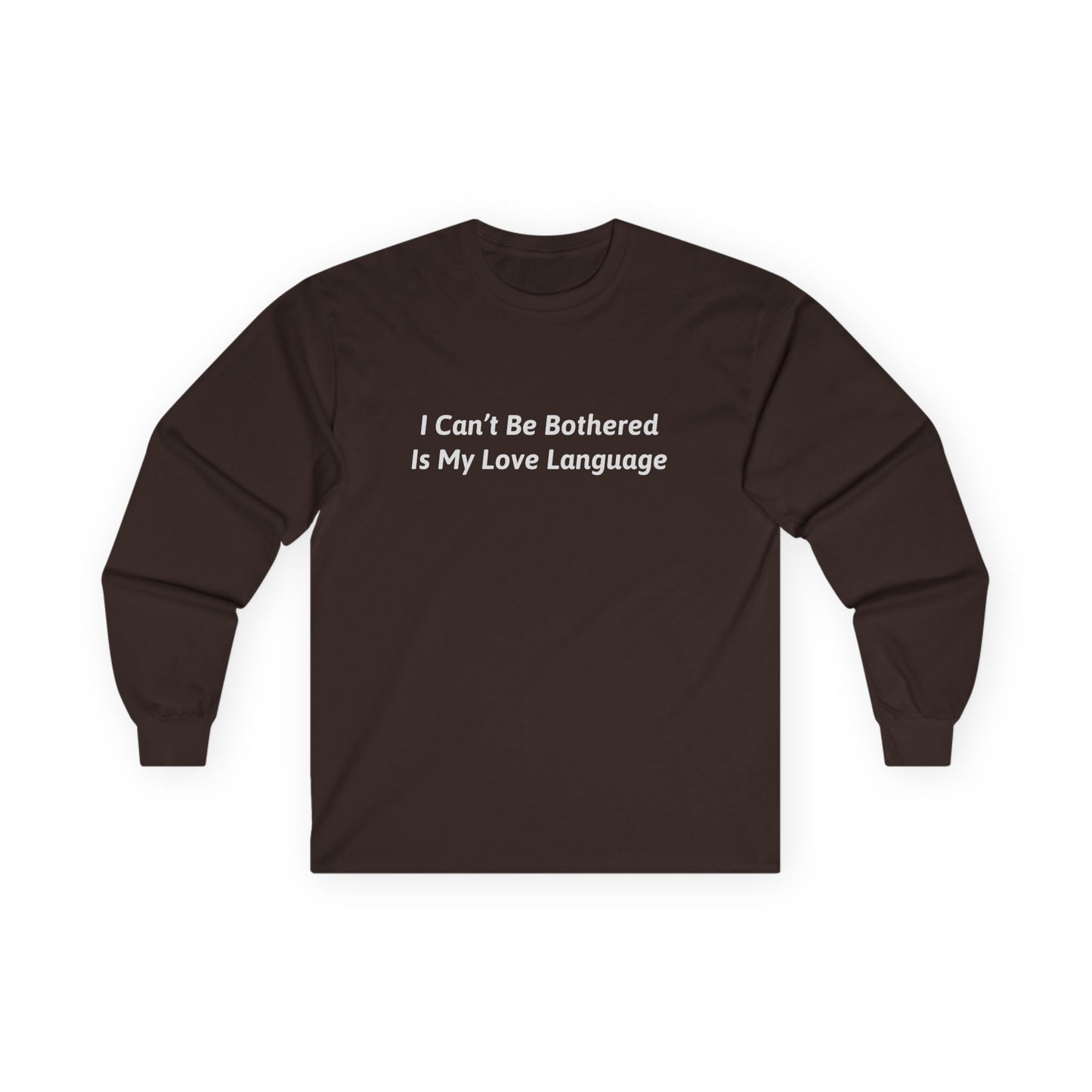 I Can't Be Bothered Is My Love Language Unisex Ultra Cotton Long Sleeve Tee