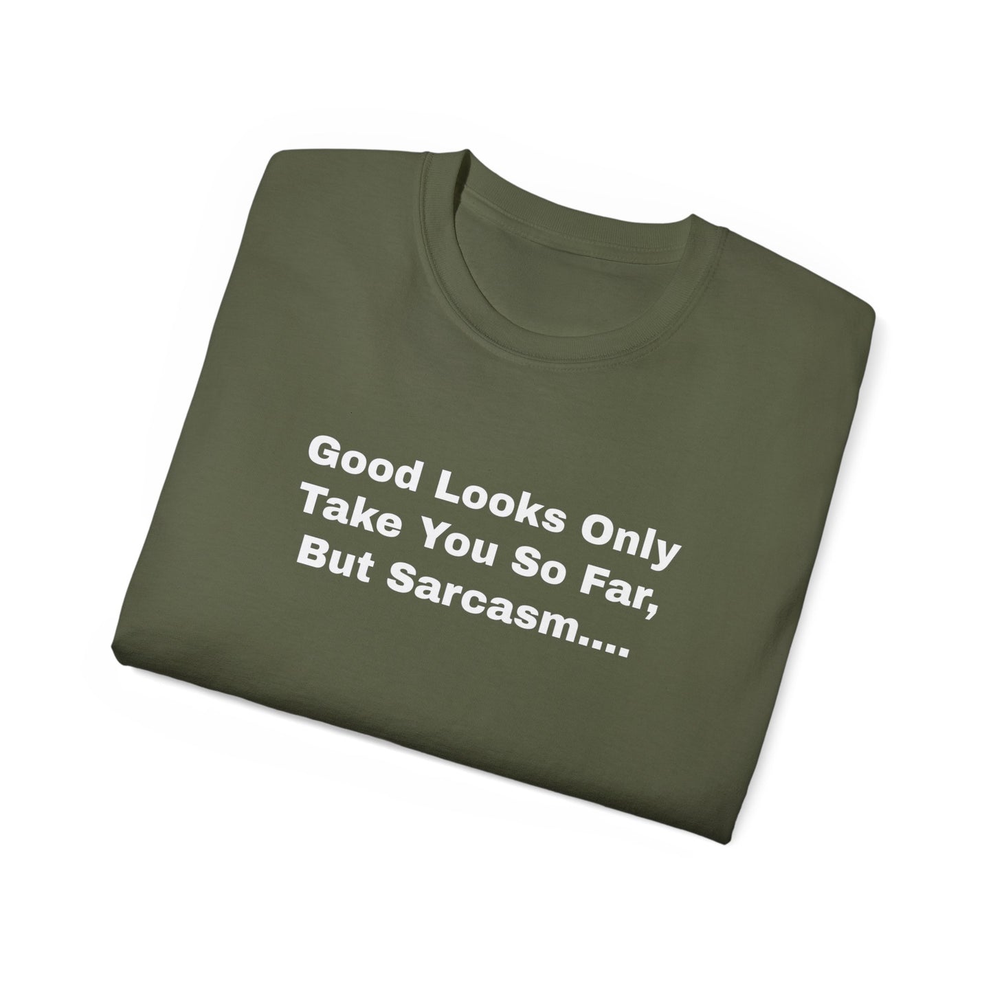 Good Looks Only Take You So Far, But Sarcasm... Unisex Ultra Cotton Tee